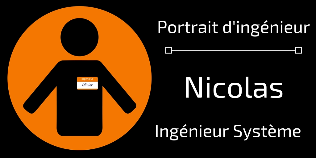 Portrait ingénieur - Nicolas Ingenieur systeme