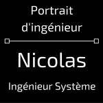 Portrait d’ingénieur : Nicolas, Ingénieur Système