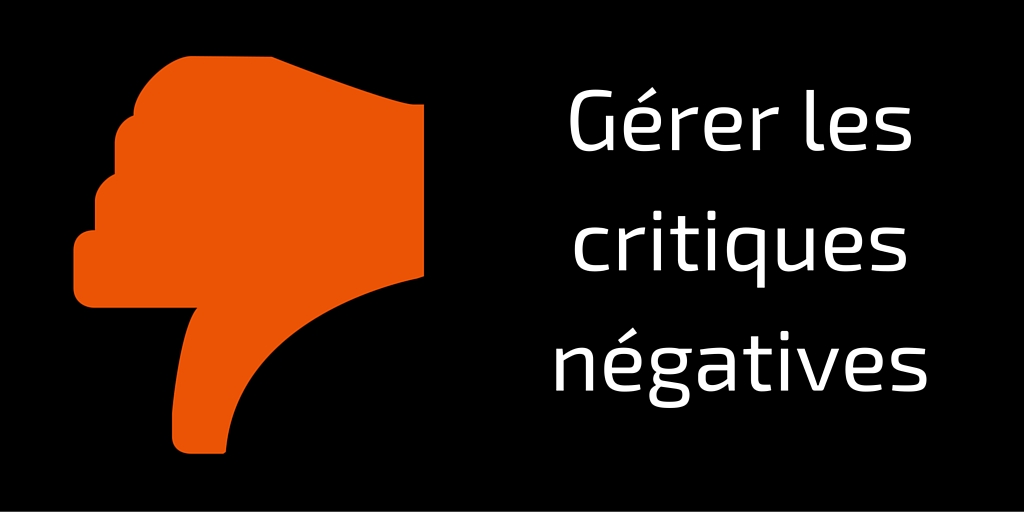 Gérer les critiques négatives - constructives ou non